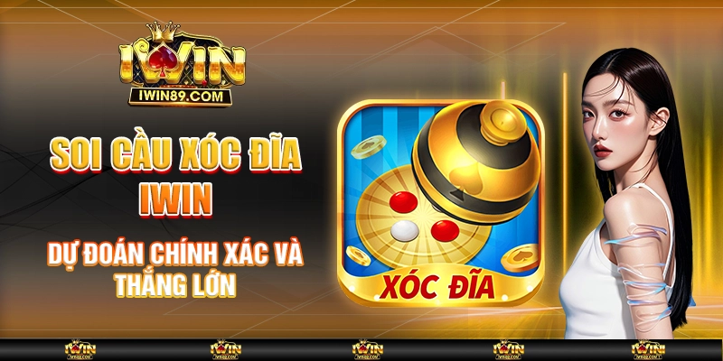 Soi Cầu Xóc Đĩa IWIN – Dự Đoán Chính Xác Và Thắng Lớn